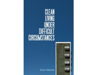 Clean Living Under Difficult Circumstances: Finding a Home in the Ruins of Modernism