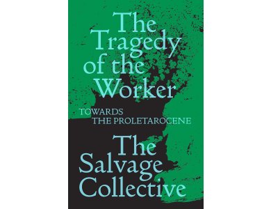 The Tragedy of the Worker: Towards the Proletarocene