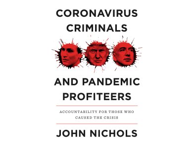 Coronavirus Criminals and Pandemic Profiteers: Accountability for Those Who Caused the Crisis