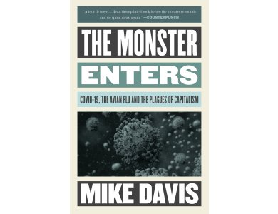 The Monster Enters: COVID-19, Avian Flu, and the Plagues of Capitalism