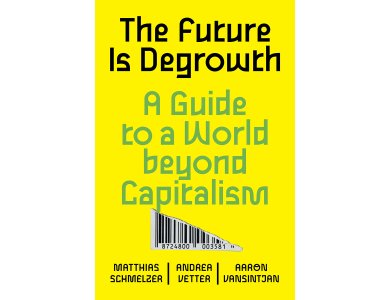 The Future Is Degrowth: A Guide to a World Beyond Capitalism