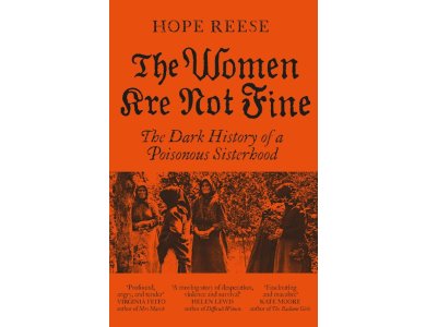 The Women Are Not Fine: The Dark History of a Poisonous Sisterhood