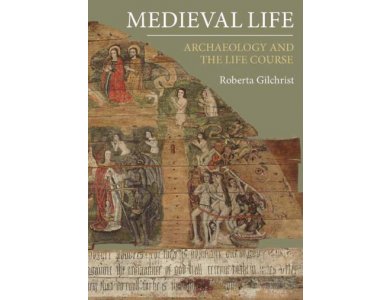 Medieval Life: Archaeology and the Life Course