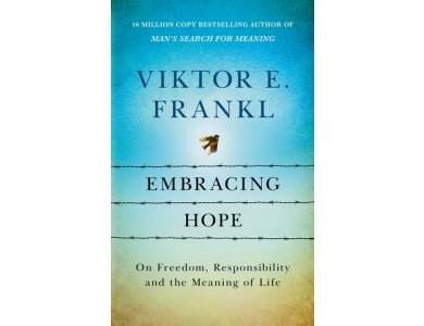 Embracing Hope: On Freedom, Responsibility and the Meaning of Life