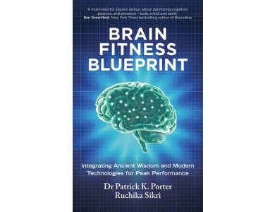 The Brain Fitness Blueprint: Integrating Ancient Wisdom and Modern Technologies for Peak Performance
