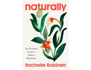 Naturally: The Essential Guide to Modern Herbalism