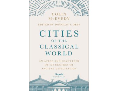 Cities of the Classical World: An Atlas and Gazetteer of 120 Centres of Ancient Civilization