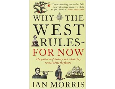 Why The West Rules for Now: The Patterns of History and what they reveal about the Future