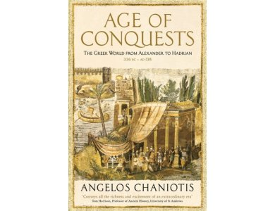 Age of Conquests: The Greek World from Alexander to Hadrian (336 BC – AD 138)