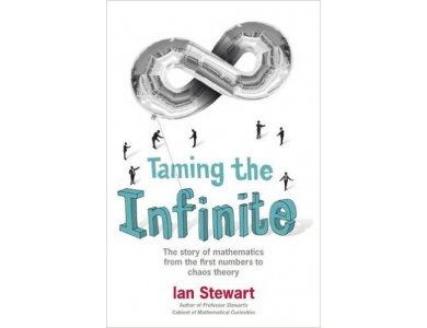 Taming the Infinite: The Story of Mathematics from First Numbers to Chaos Theory