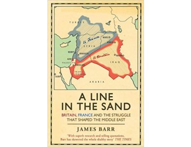 A Line in the Sand: Britain, France and the Struggle that Shaped the Middle East