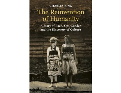 The Reinvention of Humanity: A Story of Race, Sex, Gender and the Discovery of Culture