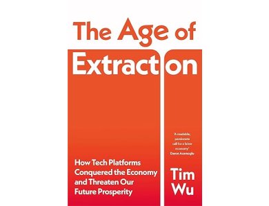 The Age of Extraction: How Tech Platforms Conquered the Economy and Threaten Our Future Prosperity