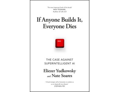 If Anyone Builds It, Everyone Dies: The Case Against Superintelligent AI