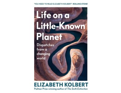 Life on a Little-Known Planet: Dispatches from a Changing World