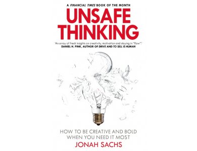 Unsafe Thinking: How to be Creative and Bold When You Need it Most