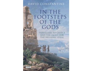 In the Footsteps of the Gods: Travellers to Greece and the Quest for the Hellenic Ideal