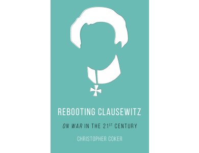 Rebooting Clausewitz: ‘On War’ in the Twenty-First Century