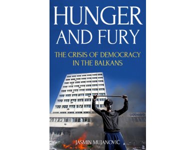 Hunger and Fury: The Crisis of Democracy in the Balkans