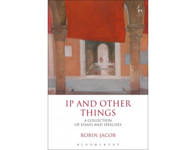 IP and Other Things: A Collection of Essays and Speeches