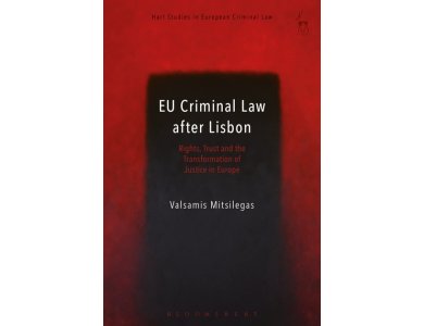 EU Criminal Law After Lisbon: Rights, Trust and the Transformation of Justice in Europe