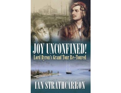 Joy Unconfined! Lord byron's Grand Tour Re- Toured