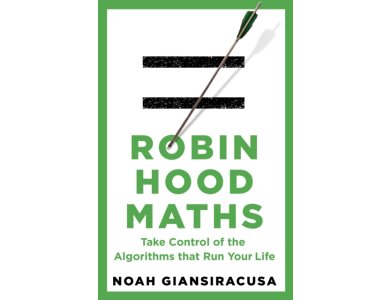 Robin Hood Maths: Take Control of the Algorithms That Run Your Life
