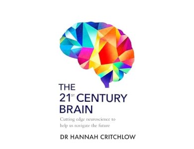 The 21st Century Brain: Cutting Edge Neuroscience to Help Us Navigate the Future