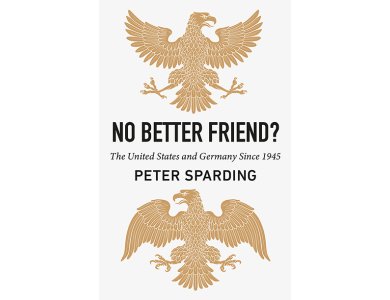 No Better Friend?: The United States and Germany Since 1945