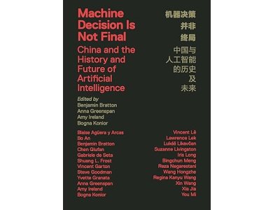 Machine Decision Is Not Final: China and the History and Future of Artificial Intelligence