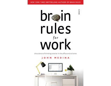 Brain Rules for Work: The Science of Thinking Smarter in the Office and at Home
