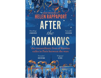 After the Romanovs: The Extraordinary Lives of Russian Exiles in Paris Between the Wars