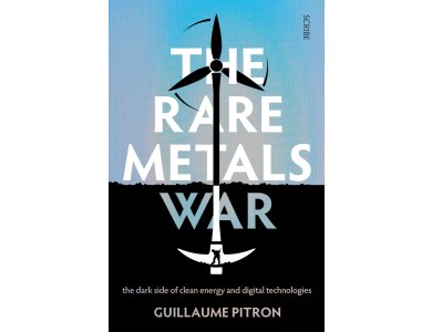 The Rare Metals War: The Dark Side of Clean Energy and Digital Technologies