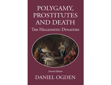Polygamy Prostitutes and Death: The Hellenistic Dynasties