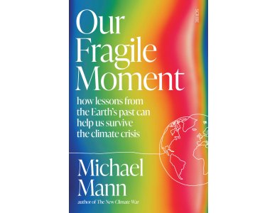 Our Fragile Moment: Ηow Lessons from the Earth’s Past Can Help Us Survive the Climate Crisis