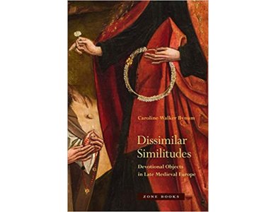 Dissimilar Similitudes: Devotional Objects in Late Medieval Europe