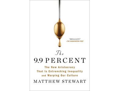 The 9.9 Percent: The New Aristocracy That Is Entrenching Inequality and Warping Our Culture