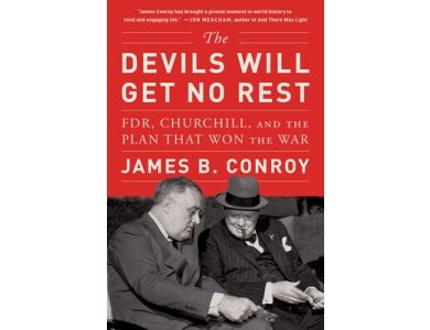 The Devils Will Get No Rest: FDR, Churchill, and the Plan That Won the War