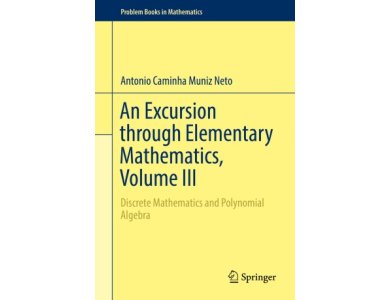 An Excursion through Elementary Mathematics, Volume III: Discrete Mathematics and Polynomial Algebra