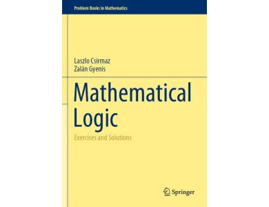 Mathematical Logic: Exercises and Solutions