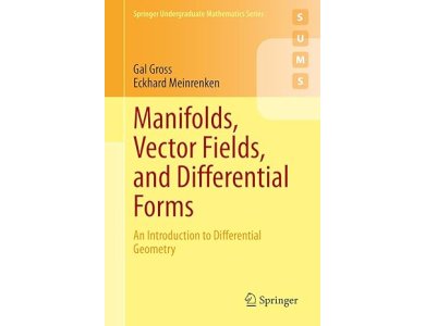 Manifolds, Vector Fields, and Differential Forms: An Introduction to Differential Geometry