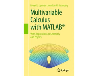 Multivariable Calculus with MATLAB: With Applications to Geometry and Physics