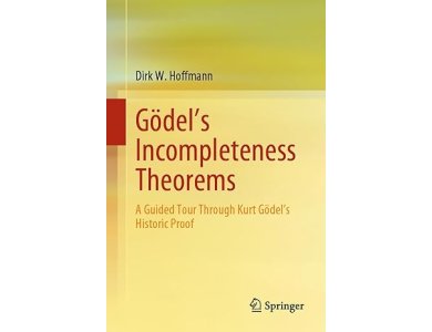 Gödel's Incompleteness Theorems: A Guided Tour Through Kurt Gödel’s Historic Proof