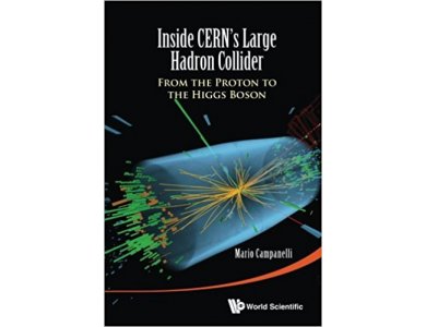 Inside CERN's Large Hadron Collider : From the Proton to the Higgs Boson