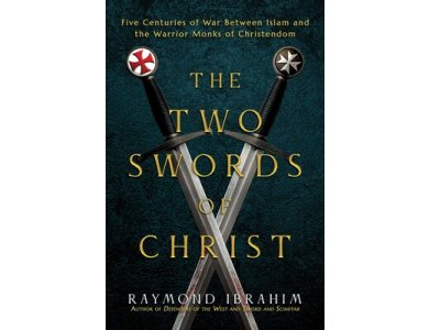 The Two Swords of Christ: Five Centuries of War between Islam and the Warrior Monks of Christendom