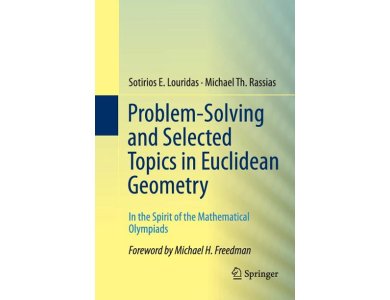 Problem-Solving and Selected Topics in Euclidean Geometry In the Spirit of the Mathematical Olympiad