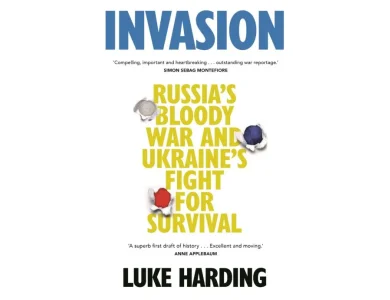 Invasion: Russia’s Bloody War and Ukraine’s Fight for Survival